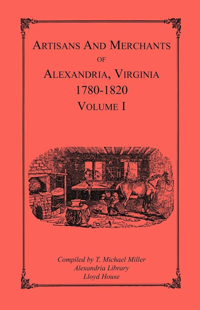 Artisans and Merchants of Alexandria Virginia 1780-1820 Volume 1 Abercrombie to Myer