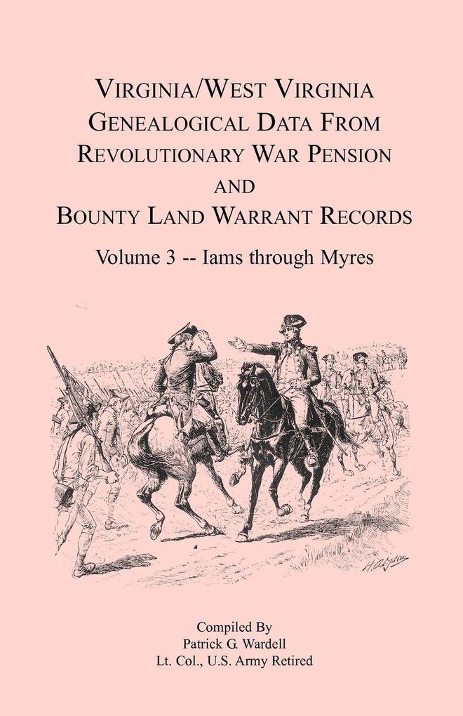 Virginia and West Virginia Genealogical Data from Revolutionary War Pension and Bounty Land Warrant Records Volume 3 Iams through Myres
