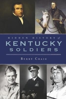Hidden History of Kentucky Soldiers - Berry Craig