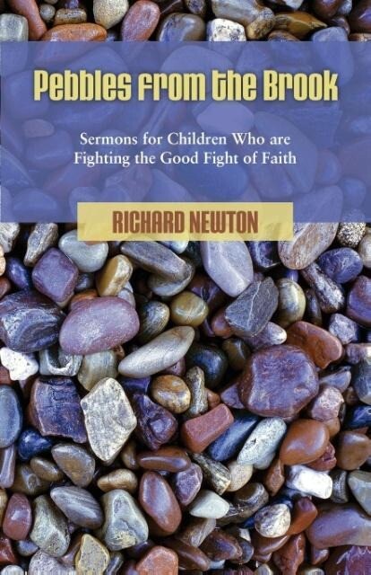 Pebbles from the Brook: Sermons for Children Fighting the Good Fight of Faith