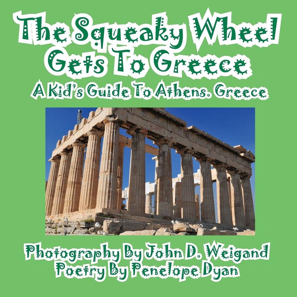 The Squeaky Wheel Gets To Greece---A Kid's Guide to Athens Greece