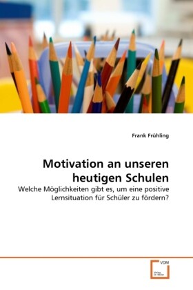 Motivation an unseren heutigen Schulen - Frank Frühling