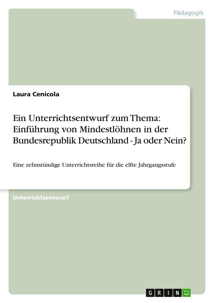 Ein Unterrichtsentwurf zum Thema: Einführung von Mindestlöhnen in der Bundesrepublik Deutschland - Ja oder Nein? - Laura Cenicola