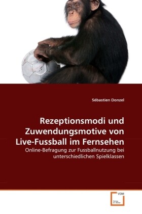 Rezeptionsmodi und Zuwendungsmotive von Live-Fussball im Fernsehen - Sébastien Donzel