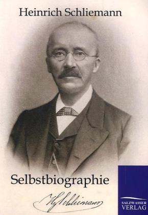 Selbstbiographie - Heinrich Schliemann