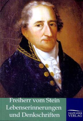 Lebenserinnerungen und Denkschriften - Karl Freiherr Vom Stein/ Heinrich Fr. K. Frhr. vom und zum Stein