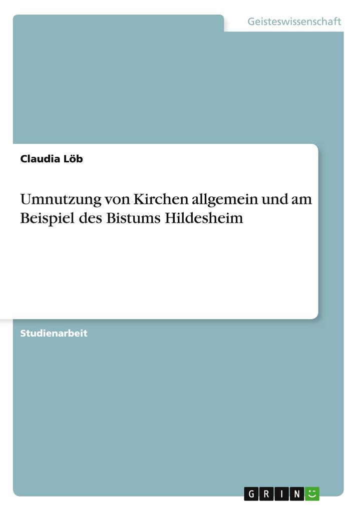 Umnutzung von Kirchen allgemein und am Beispiel des Bistums Hildesheim - Claudia Löb