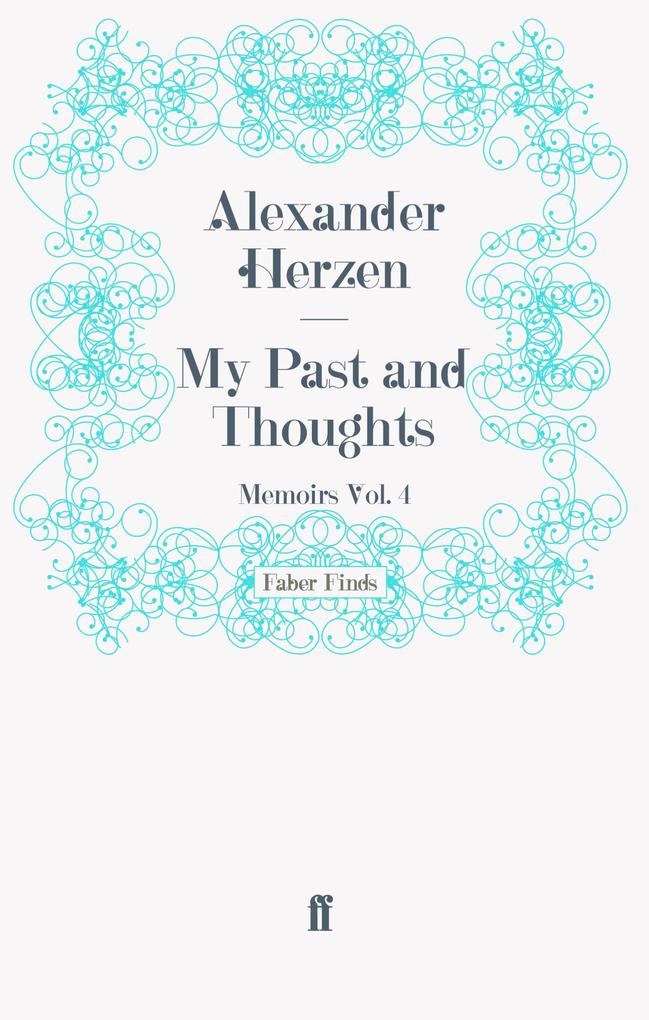 My Past and Thoughts: Memoirs Volume 4