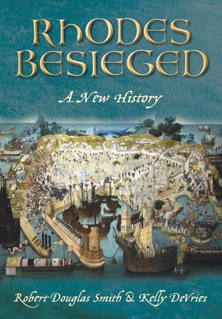Rhodes Besieged: A New History - Kelly Devries/ Robert Douglas Smith