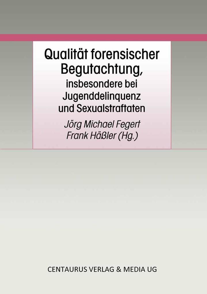 Qualität forensischer Begutachtung insbesondere bei Jugenddelinquenz und Sexualstraftaten