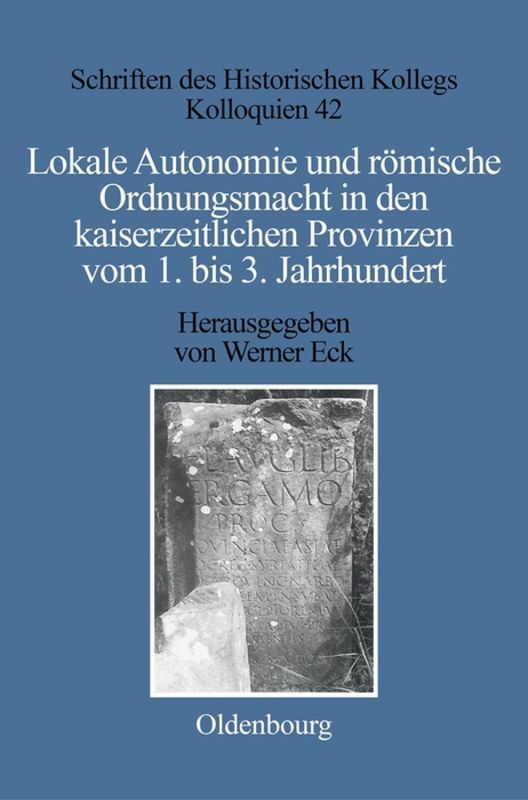 Lokale Autonomie und Ordnungsmacht in den kaiserzeitlichen Provinzen vom 1. bis 3. Jahrhundert - Elisabeth Müller-Luckner