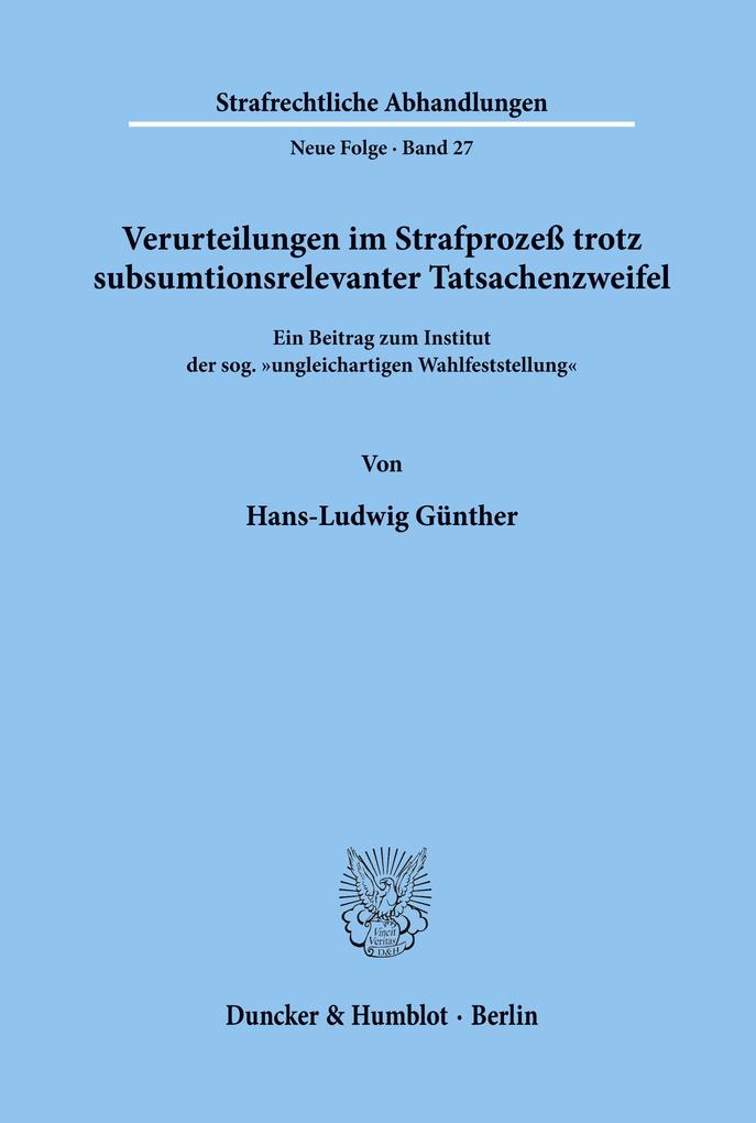 Verurteilungen im Strafprozeß trotz subsumtionsrelevanter Tatsachenzweifel.