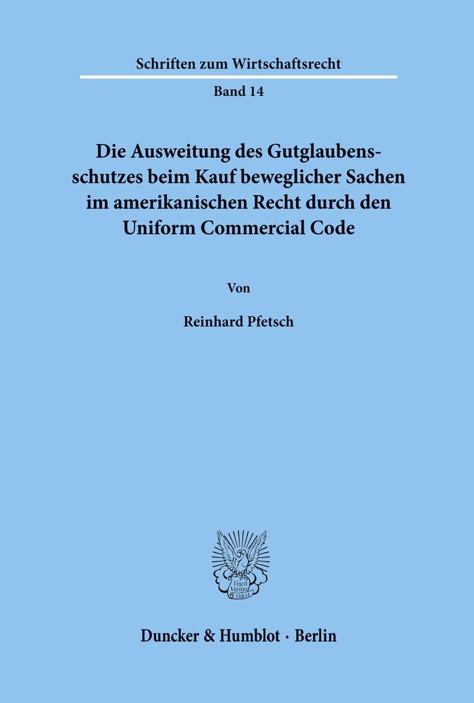 Die Ausweitung des Gutglaubensschutzes beim Kauf beweglicher Sachen im amerikanischen Recht durch den Uniform Commercial Code.