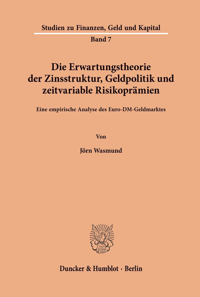 Die Erwartungstheorie der Zinsstruktur Geldpolitik und zeitvariable Risikoprämien.