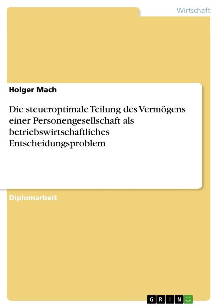 Die steueroptimale Teilung des Vermögens einer Personengesellschaft als betriebswirtschaftliches Entscheidungsproblem