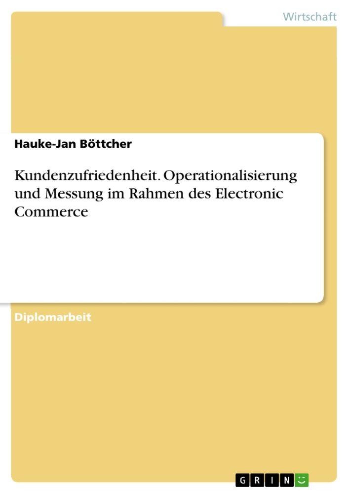 Kundenzufriedenheit. Operationalisierung und Messung im Rahmen des Electronic Commerce