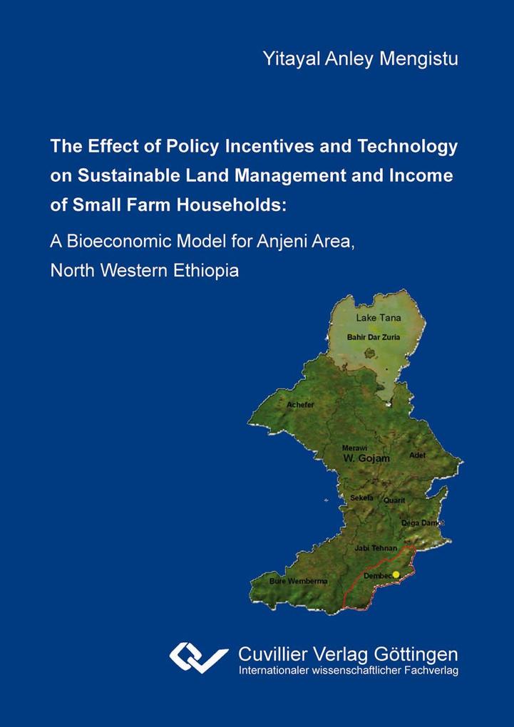 The effect of policy incentives and technology on sustainable land management and income of small farm households. A bioeconomic model for Anjeni area North Western Ethiopia