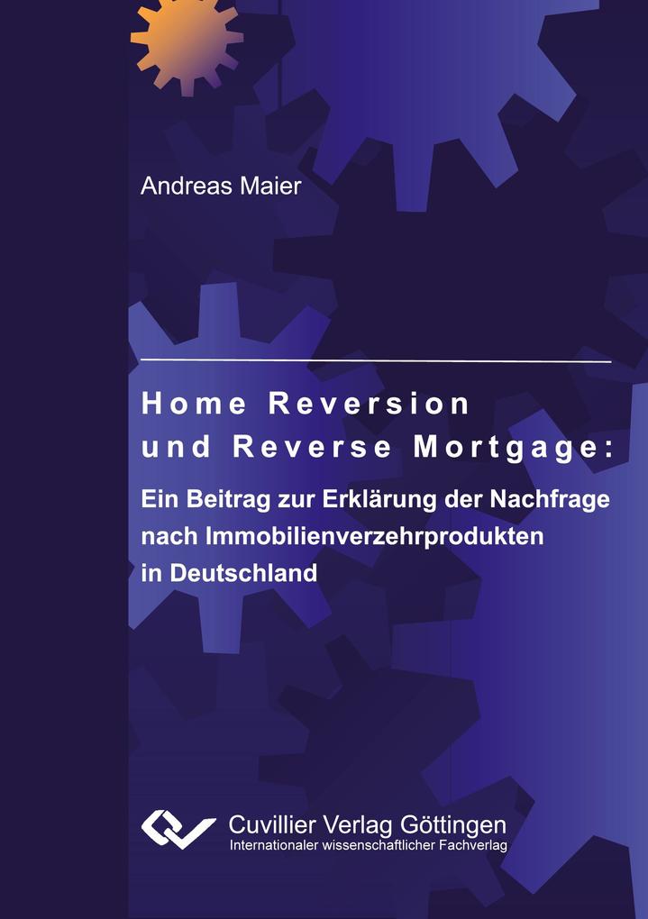 Home Reversion und Reverse Mortgage: Ein Beitrag zur Erklärung der Nachfrage nach Immobilienverzehrprodukten in Deutschland