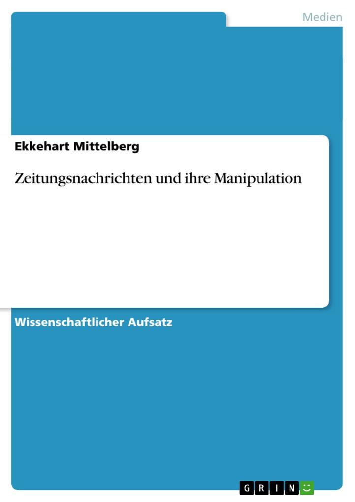 Zeitungsnachrichten und ihre Manipulation - Ekkehart Mittelberg