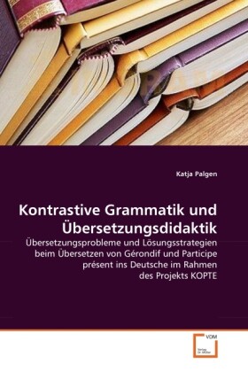 Kontrastive Grammatik und Übersetzungsdidaktik - Katja Palgen