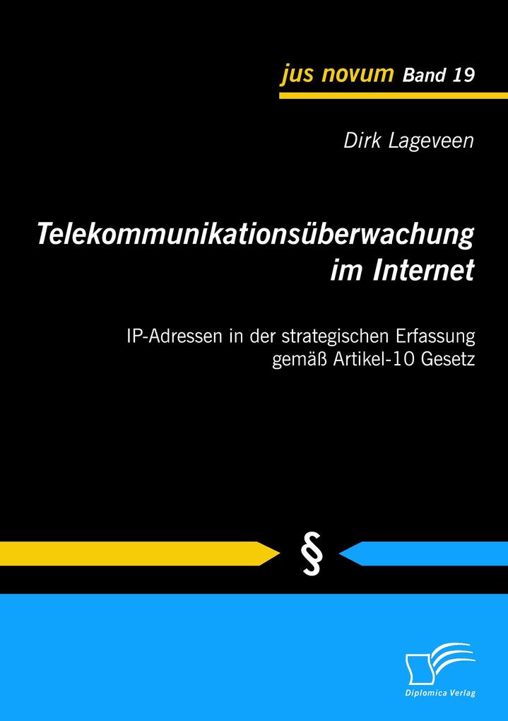 Telekommunikationsüberwachung im Internet: IP-Adressen in der strategischen Erfassung gemäß Artikel-10 Gesetz