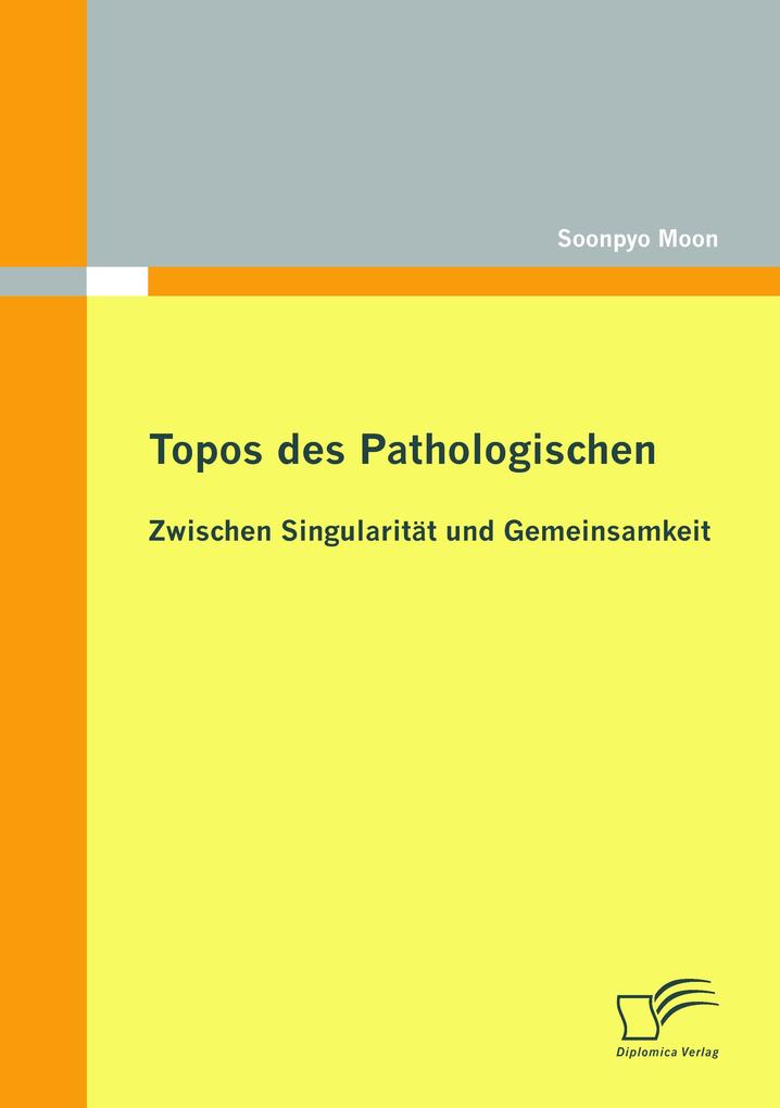 Topos des Pathologischen: Zwischen Singularität und Gemeinsamkeit