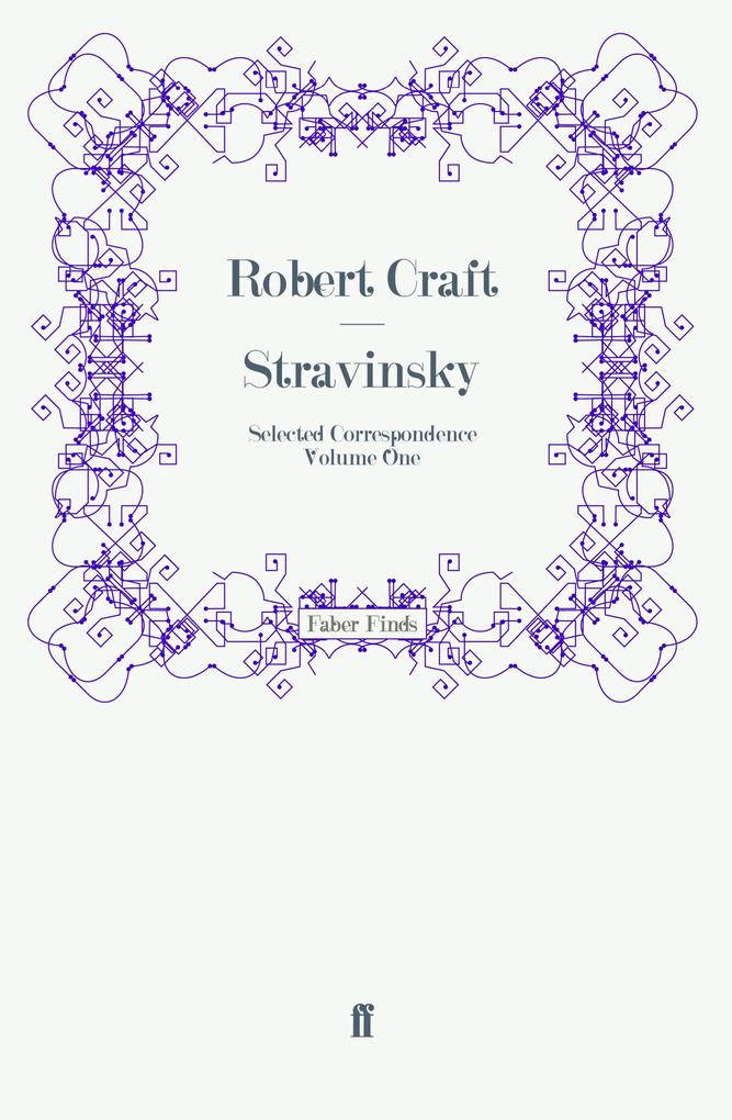 Stravinsky: Selected Correspondence Volume 1