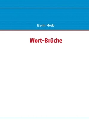 Wort-Brüche - Erwin Möde