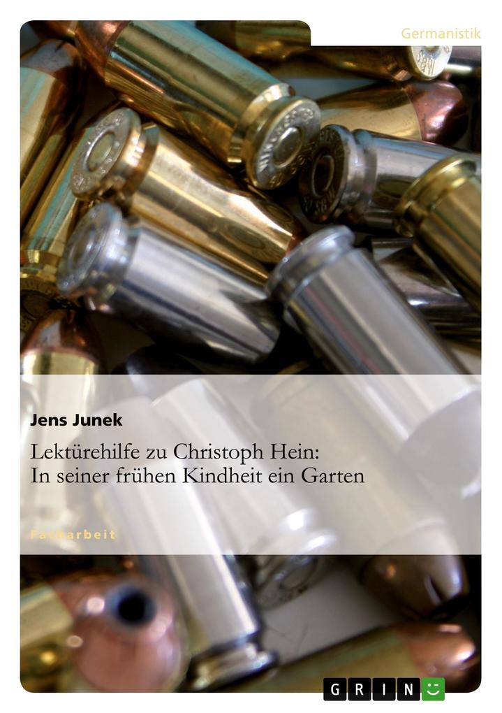 Lektürehilfe zu Christoph Hein: In seiner frühen Kindheit ein Garten - Jens Junek