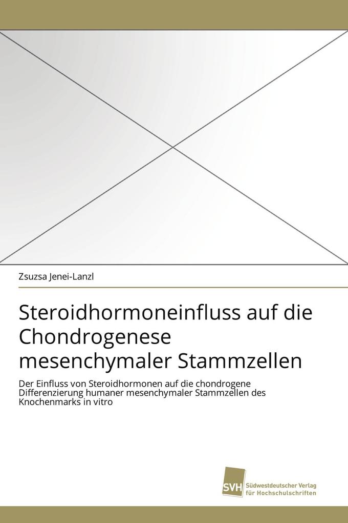 Steroidhormoneinfluss auf die Chondrogenese mesenchymaler Stammzellen