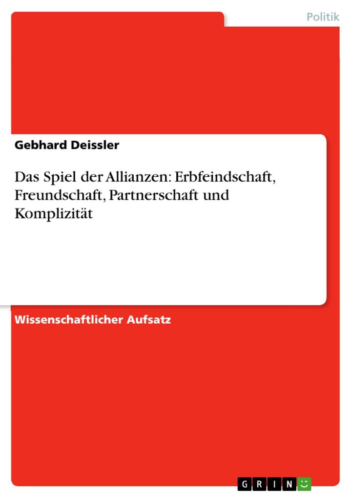 Das Spiel der Allianzen: Erbfeindschaft Freundschaft Partnerschaft und Komplizität - Gebhard Deissler