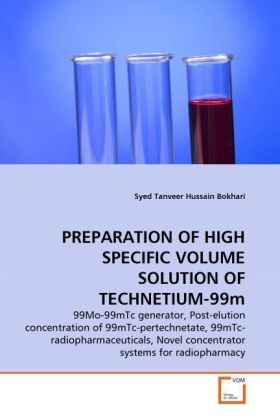 PREPARATION OF HIGH SPECIFIC VOLUME SOLUTION OF TECHNETIUM-99m - Syed Tanveer Hussain Bokhari