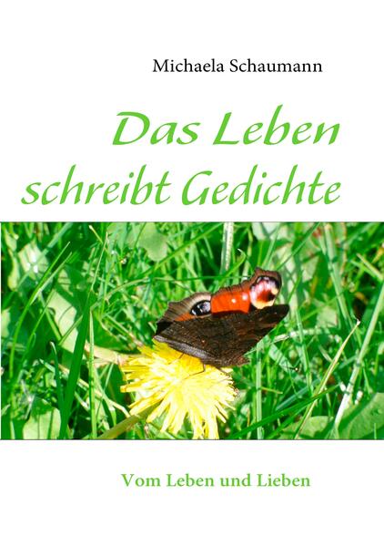 Das Leben schreibt Gedichte - Michaela Schaumann