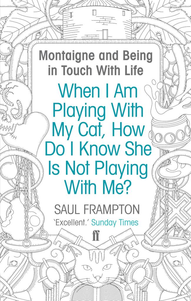 When I Am Playing With My Cat How Do I Know She Is Not Playing With Me? - Saul Frampton