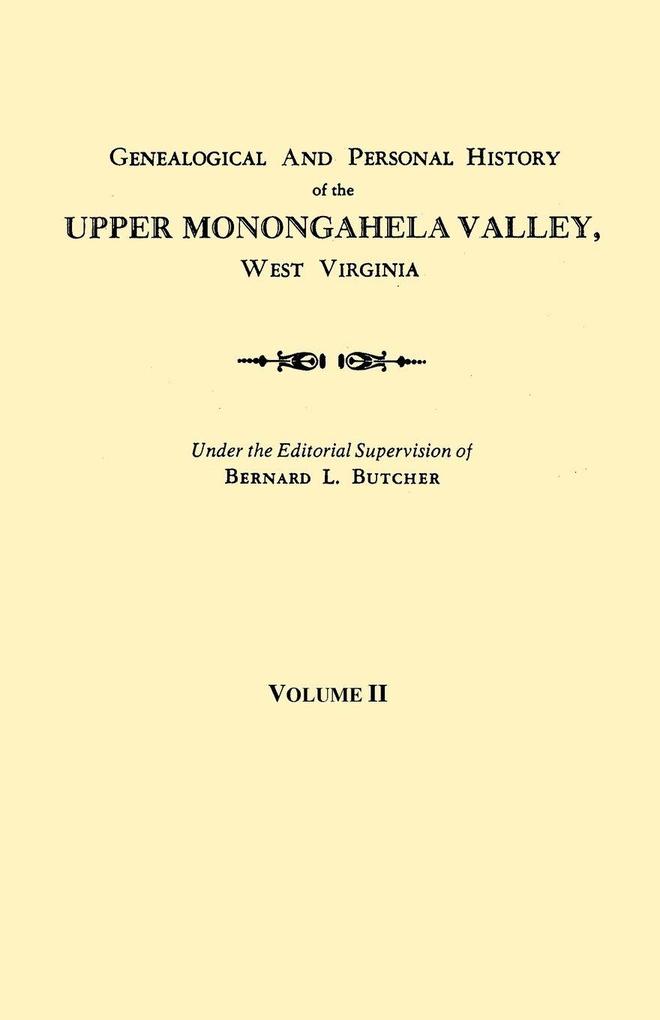 Genealogical and Personal History of the Upper Monongahela Valley West Virginia. in Two Volumes. Volume II