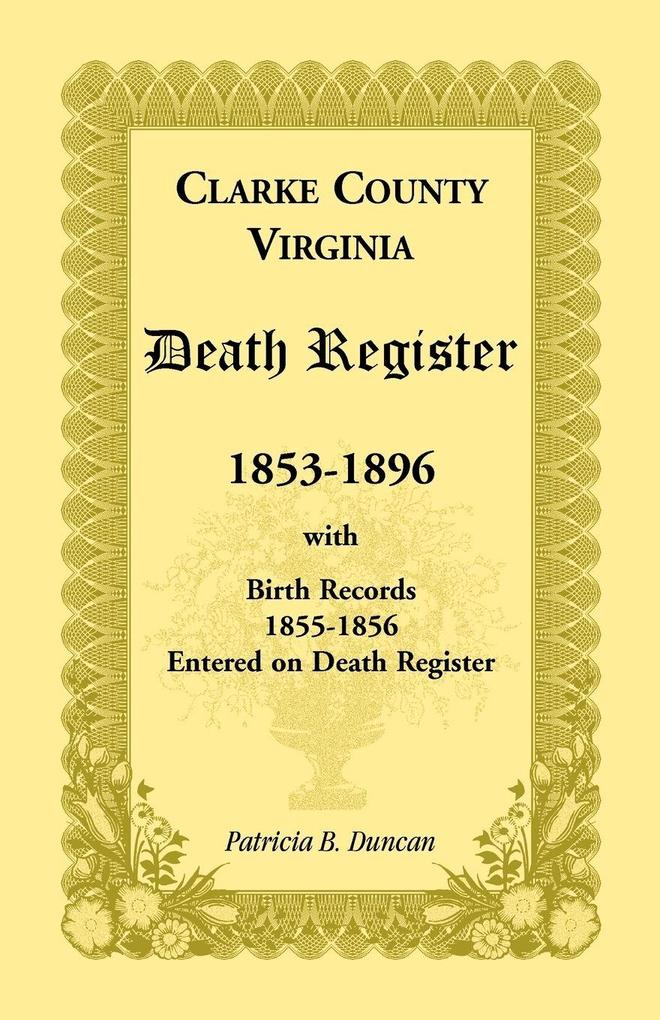 Clarke County Virginia Death Register 1853-1896 with Birth Records 1855-1856 Entered on Death Register