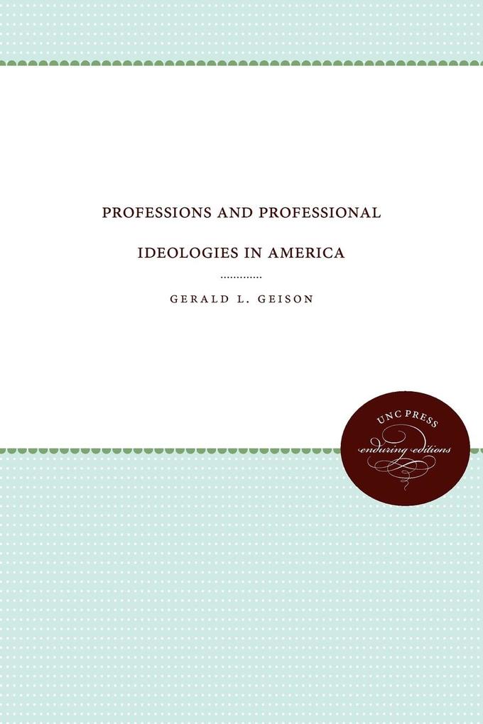 Professions and Professional Ideologies in America als Taschenbuch von Gerald L. Geison