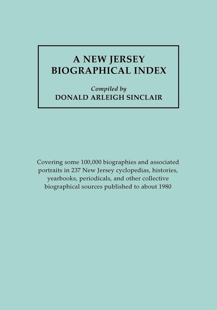 New Jersey Biographical Index Covering Some 100000 Biographies and Associated Portraits in 237 New Jersey Cyclopedias Histories Yearbooks Periodi