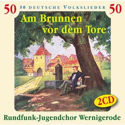 Am Brunnen vor dem Tore - 50 deutsche Volkslieder