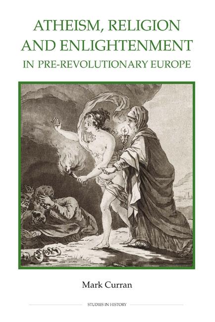 Atheism Religion and Enlightenment in Pre-Revolutionary Europe - Mark Curran