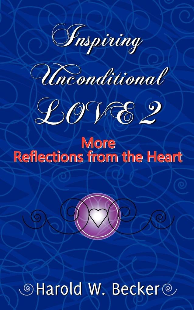 Inspiring Unconditional Love 2 - More Reflections from the Heart