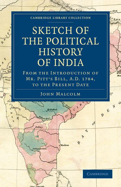 Sketch of the Political History of India from the Introduction of Mr. Pitt's Bill A.D. 1784 to the Present Date