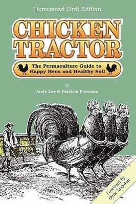 Chicken Tractor: The Permaculture Guide to Happy Hens and Healthy Soil Homestead (3rd) Edition