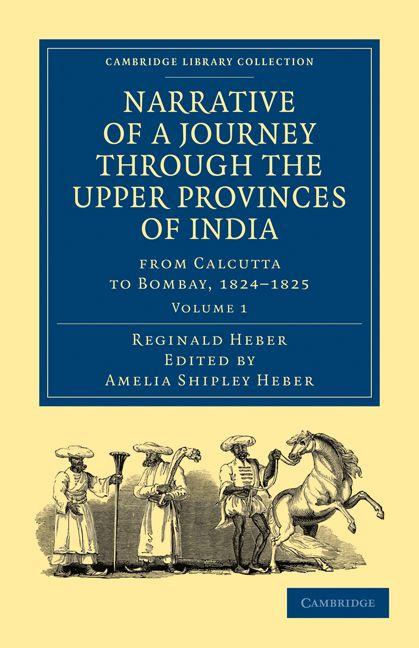 Narrative of a Journey Through the Upper Provinces of India from Calcutta to Bombay 1824-1825 - Volume 1