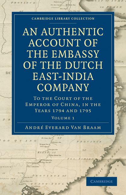 An Authentic Account of the Embassy of the Dutch East-India Company to the Court of the Emperor of China in the Years 1794 and 1795