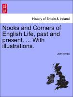 Nooks and Corners of English Life, past and present. ... With illustrations. als Taschenbuch von John Timbs