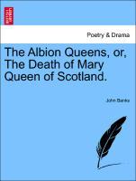 The Albion Queens, or, The Death of Mary Queen of Scotland. als Taschenbuch von John Banks