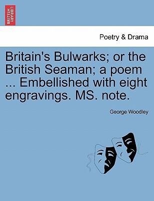 Britain´s Bulwarks; or the British Seaman; a poem ... Embellished with eight engravings. MS. note. als Taschenbuch von George Woodley
