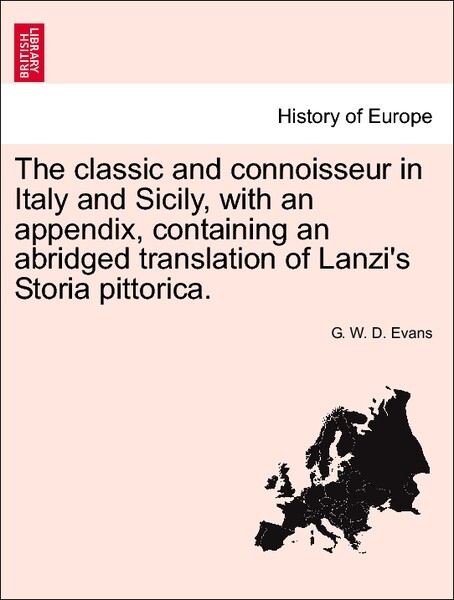 The classic and connoisseur in Italy and Sicily, with an appendix, containing an abridged translation of Lanzi´s Storia pittorica. Vol. I. als Tas...
