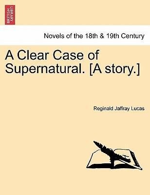 A Clear Case of Supernatural. [A story.] als Taschenbuch von Reginald Jaffray Lucas
